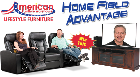 Home Field Advantage - Brought to you by American Furniture Warehouse