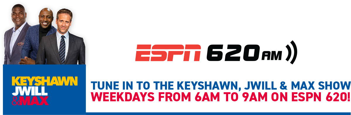 Tune in to the Keyshawn, JWill & Max Show weekdays from 6am to 9am on ESPN 620!